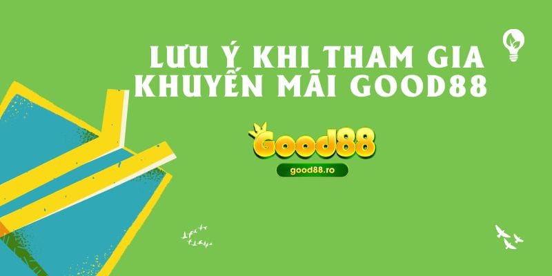 Lưu ý khi tham gia khuyến mãi Good88