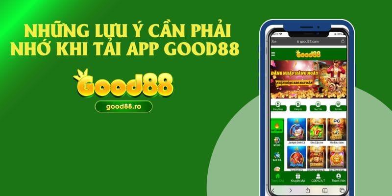 Những lưu ý cần phải nhớ khi tải app Good88